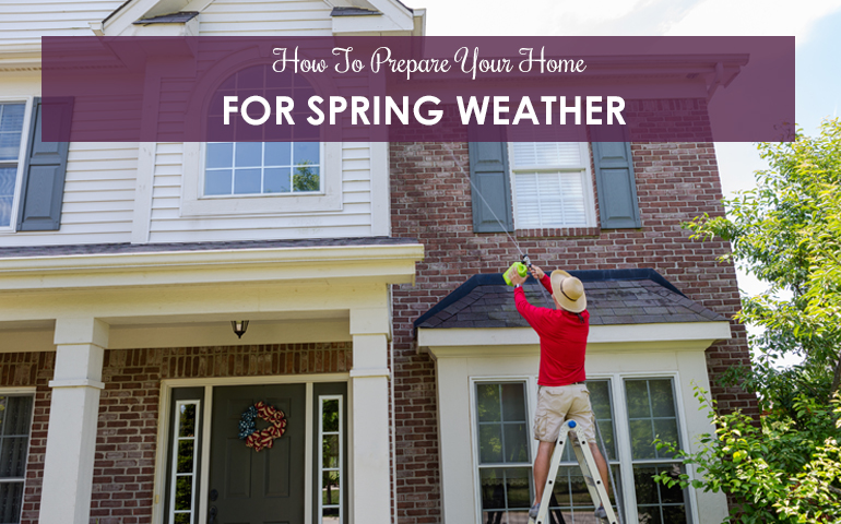 How To Prepare Your Home For Spring Weather